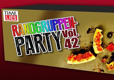 Time Lies präsentiert: RANDGRUPPEN-PARTY Vol. 42