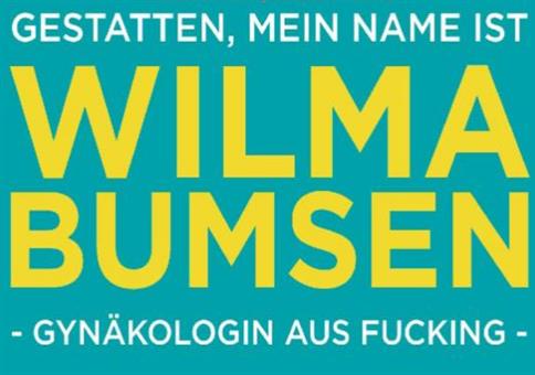 Gestatten, mein Name ist Wilma Bumsen!