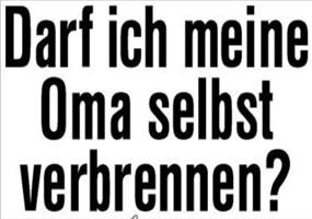 Darf ich meine Oma selbst verbrennen?