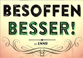 Nüchtern betrachtet war es besoffen besser!