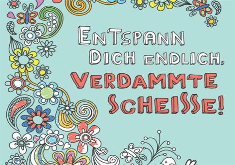 Entspann dich endlich, verdammte Scheiße! 