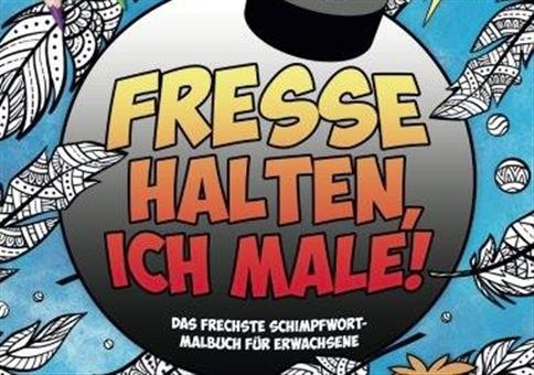 Fresse halte, ich male!